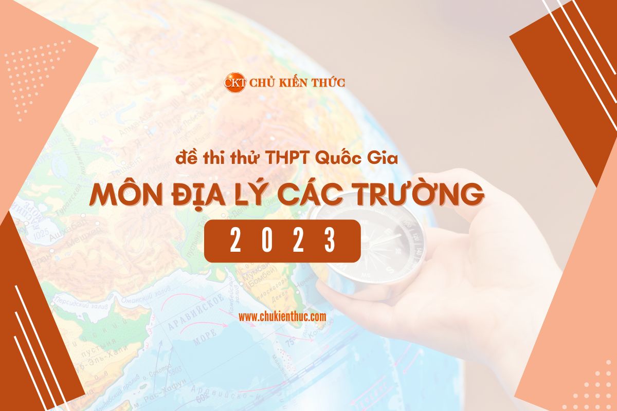 Đề thi thử trắc nghiệm môn Địa lí THPT Quốc Gia các trường năm 2023 có đáp án
